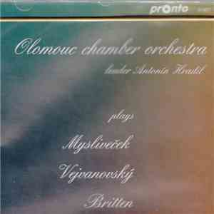 Olomouc Chamber Orchestra - Plays Myslivecek, Vejvanovsky, Britten