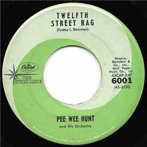 Pee Wee Hunt And His Orchestra - Twelfth Street Rag / Oh!
