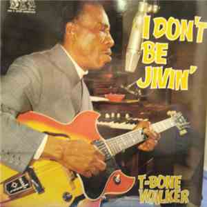 T-Bone Walker - I Don't Be Jivin'