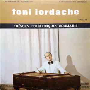 Toni Iordache - Un Virtuose Du Cymbalum / A Virtuoso Of The Cimbalom Vol. III