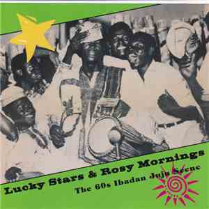 Various - Lucky Stars & Rosy Mornings The 60s Ibadan Juju Scene