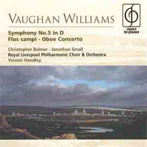 Vaughan Williams / Christopher Balmer, Jonathan Small , Royal Liverpool Philharmonic Choir & Orchestra, Vernon Handley - Symphony No.5 In D • Flos Campi • Oboe Concerto