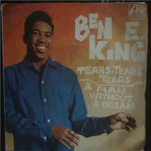 Ben E. King - Tears, Tears, Tears / A Man Without A Dream