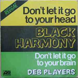 Black Harmony / Deb Players - Don't Let It Go To Your Head / Don't Let It Go To Your Brain