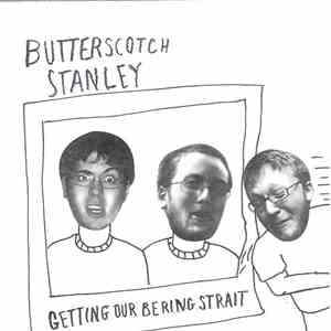 Butterscotch Stanley - Getting Our Bering Strait