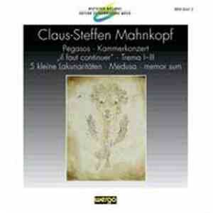 Claus-Steffen Mahnkopf - Pegasos · Kammerkonzert · Il Faut Continuer · Trema · 5 Kleine Lakunaritäten · Medusa · Memor Sum