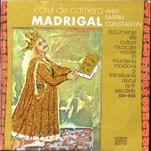 Corul De Cameră Madrigal Dirijor: Marin Constantin - Documente Ale Culturii Muzicale Vocale În Muntenia, Moldova Și Transilvania Discul Nr.1 Secolele XIV-XVI