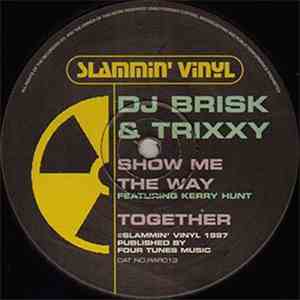 DJ Brisk & Trixxy - Show Me The Way / Together