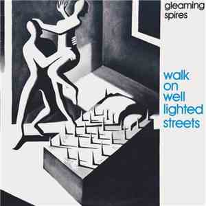 Gleaming Spires - Walk On Well Lighted Streets
