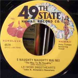 Lei Momi Sweethearts [With] John K. Almeida's Hawaiians / Joe Keawe [With] John K. Almeida's Hawaiians - E Naughty Naughty Mai Nei "The Way To Be Naughty" / Pohai Kealoha
