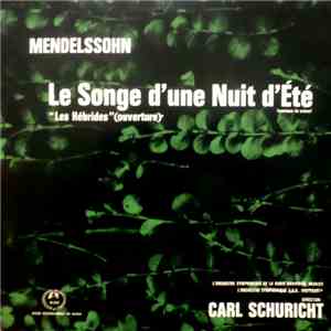 Mendelssohn - Orchestre Symphonique De La Radio Bavaroise, Munich, Orchestre Symphonique S.D.R., Stuttgart, Carl Schuricht - Le Songe D'Une Nuit D'Eté "Les Hébrides" (Ouverture) - (Musique De Scène)