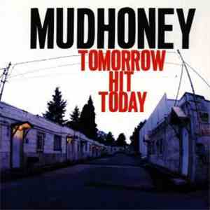 Mudhoney - Tomorrow Hit Today