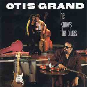 Otis Grand - He Knows The Blues