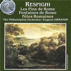 Ottorino Respighi, The Philadelphia Orchestra, Eugene Ormandy - Les Pins De Rome - Fontaines De Rome - Fêtes Romaines