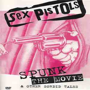 Sex Pistols - Spunk The Movie & Other Sordid Tales