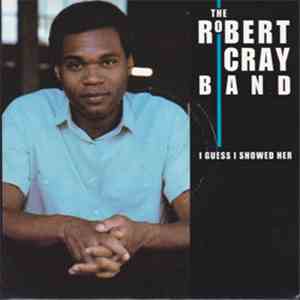 The Robert Cray Band - I Guess I Showed Her