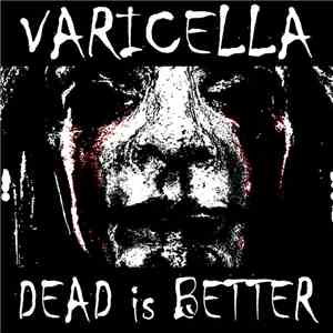 Varicella - Dead is Better
