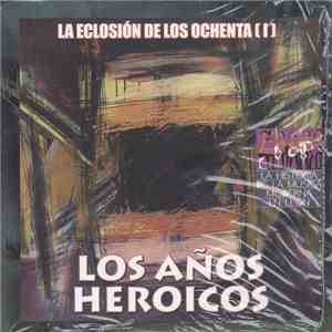 Various - Los Años Heroicos. La Eclosion De Los Ochenta (I)