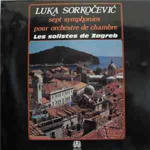 Zagrebački Solisti / Luka Sorkočević - Sept Symphonies Pour Orchestre De Chambre