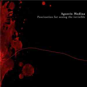 Agustín Medina - Fascination For Seeing The Invisible Thing
