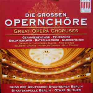 Chor Der Deutschen Staatsoper Berlin, Staatskapelle Berlin, Otmar Suitner - Die Grossen Opernchöre: Chöre Aus Italienischen Und Französischen Opern
