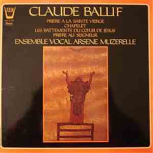 Claude Ballif, Ensemble Vocal Arsène Muzerelle - Prière À La Sainte Vierge, Chapelet, Les Battements Du Coeur De Jésus, Prière Au Seigneur