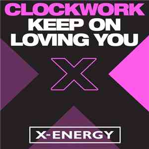 Clockwork  - Keep On Loving You