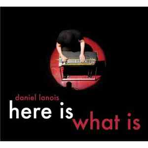 Daniel Lanois - Here Is What Is