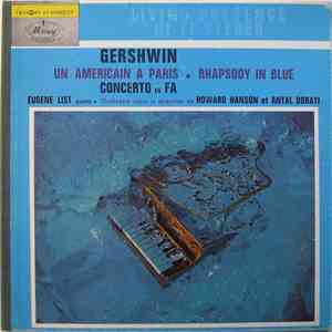 Gershwin - Eugene List, Howard Hanson, Antal Dorati - Un Américain A Paris - Rhapsody In Blue - Concerto En Fa