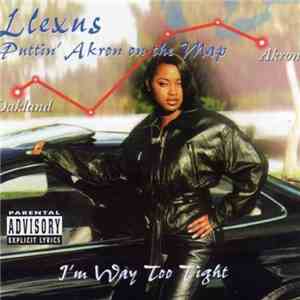 Llexus - Puttin' Akron On The Map - I'm Way Too Tight