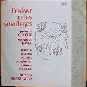 Maurice Ravel - Nadine Sautereau, Denise Scharley, Ernest Bour Conducting The Orchestre National And Choir Of Radiodiffusion Française . Artistic Direction: François Agostini - L'enfant Et Les Sortilèges
