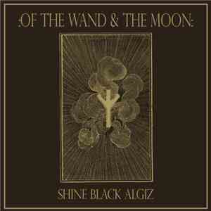 :Of The Wand & The Moon: - Shine Black Algiz