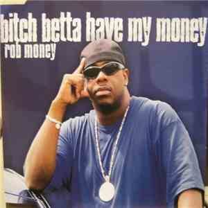 Rob Money - Bitch Betta Have My Money