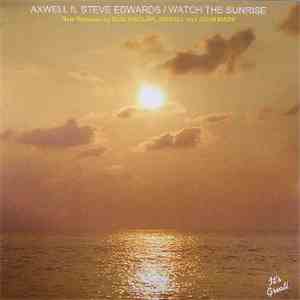 Axwell Feat. Steve Edwards - Watch The Sunrise