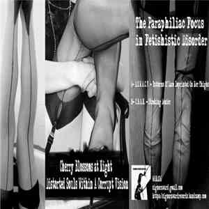 Cherry Blossoms At Night / Distorted Souls Within A Corrupt Vision - The Paraphiliac Focus in Fetishistic Disorder