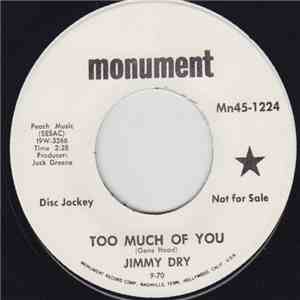 Jimmy Dry - Too Much Of You / My Day's Just Not Complete