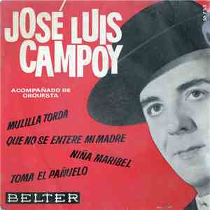 José Luis Campoy - Mulilla Torda / Que No Se Entere Mi Madre / Niña Maribel / Toma El Pañuelo