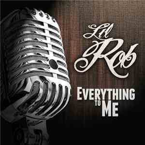 Lil Rob - Everything To Me
