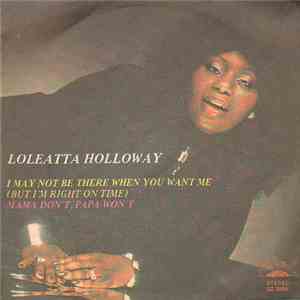 Loleatta Holloway - I May Not Be There When You Want Me (But I'm Right On Time) / Mama Don't, Papa Won't