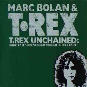 Marc Bolan & T•Rex - T.Rex Unchained: Unreleased Recordings Volume 3: 1973 Part 1