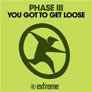 Phase III - You Got To Get Loose