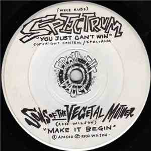 Spectrum  / Sons Of The Vegetal Mother - You Just Can't Win / Make It Begin