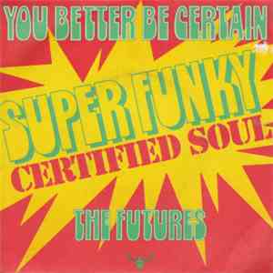 The Futures - You Better Be Certain