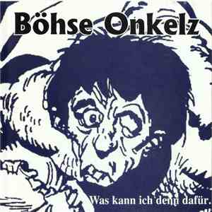 Böhse Onkelz - Was Kann Ich Denn Dafür