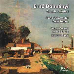 Ernő Dohnányi - Kocian Quartet, Michal Kaňka, Jaromír Klepáč - Chamber Music II: Piano Quintets , Cello Sonata