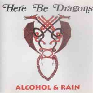 Here Be Dragons - Alcohol & Rain