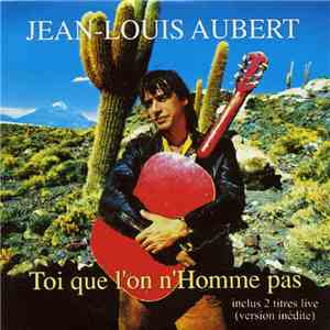 Jean-Louis Aubert - Toi Que L'On N'Homme Pas