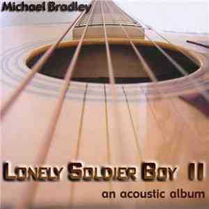 Michael Bradley - Lonely Soldier Boy II An Acoustic Album