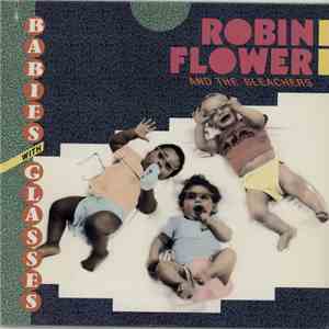 Robin Flower And The Bleachers  - Babies With Glasses