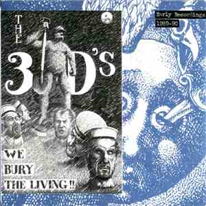 The 3D's - We Bury The Living: Early Recordings 1989-90